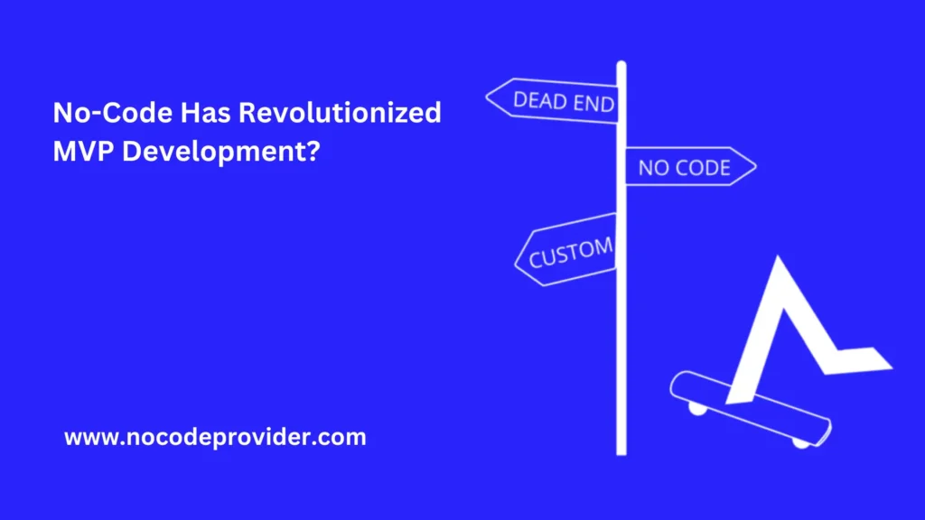 No-Code Has Revolutionized MVP Development-Nocodeprovider