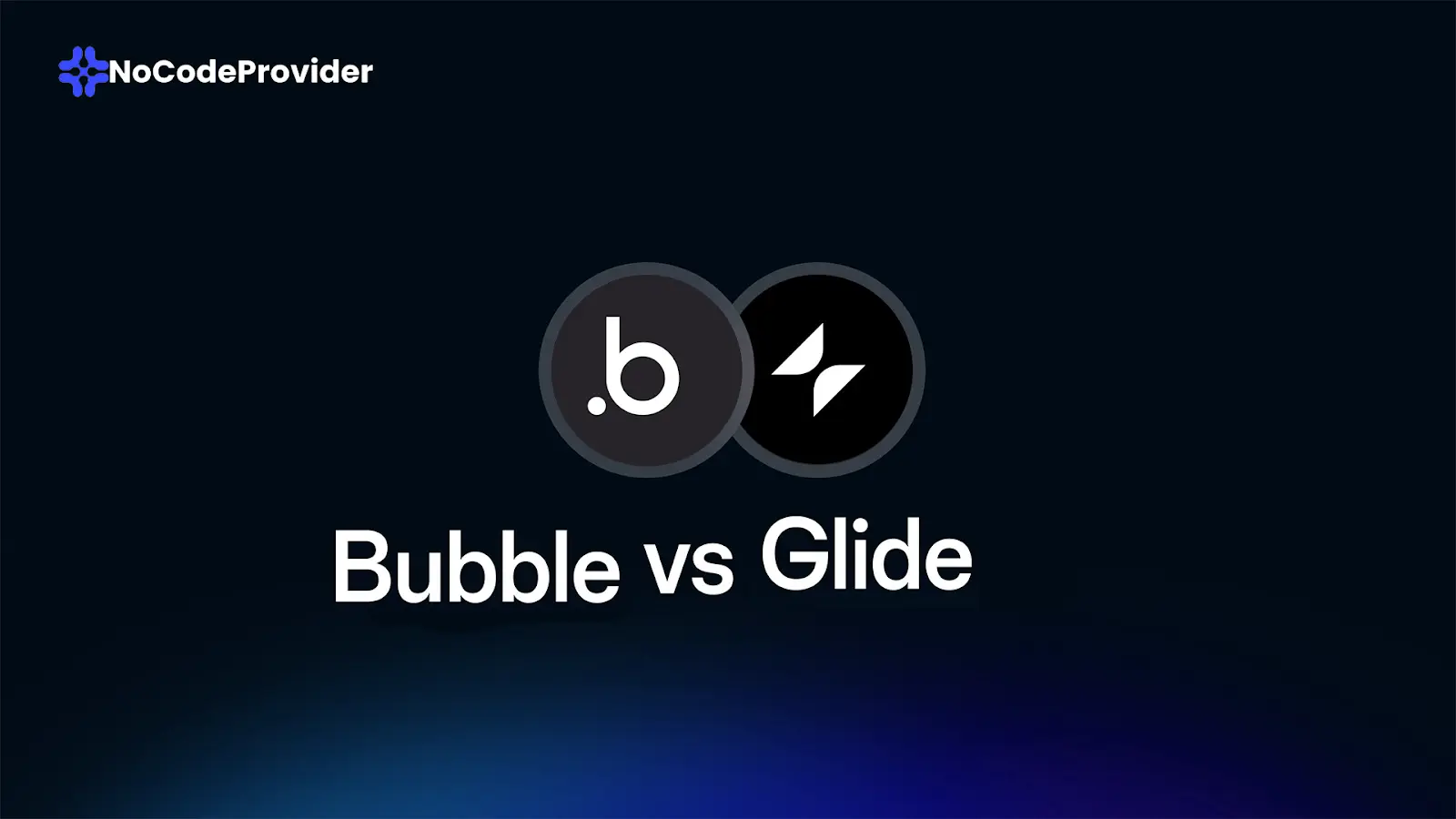 Bubble vs Glide: Pros, Cons, and Key Differences - Nocodeprovider