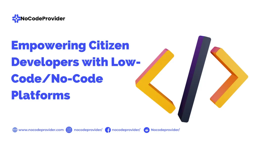 Empowering Citizen Developers -Future of Low-Code No-Code Platforms-Nocodeprovider