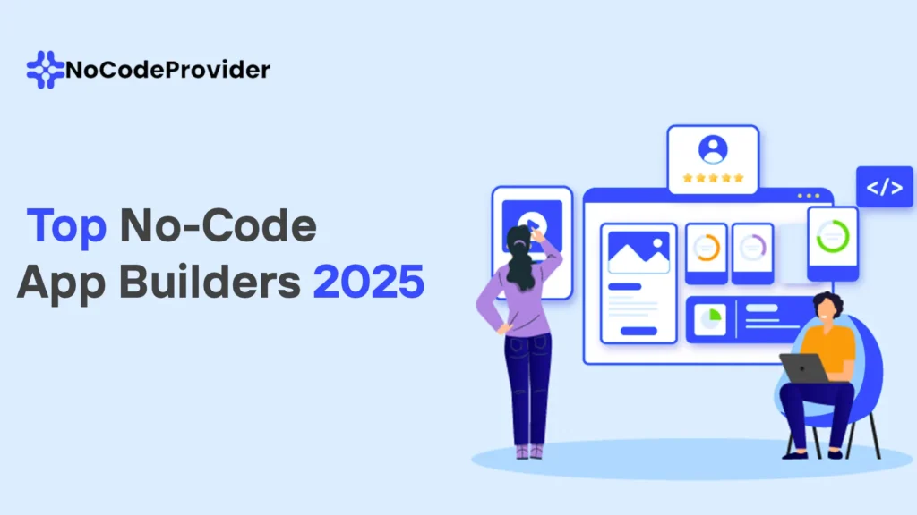 Top No-Code App Builders 2025 -Nocodeprovider